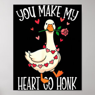 You Make My Heart Go Honk Valentine Goose Poster
