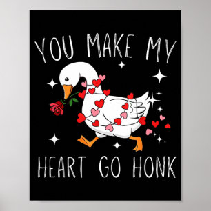 You Make My Heart Go Honk Valentine Goose  Poster