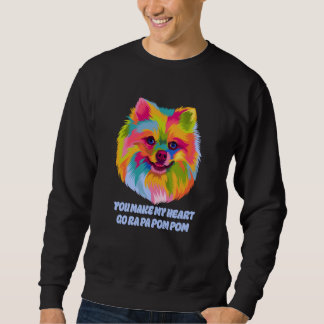 You Make My Heart Go Ra Pa Pom Pom Pomeranian Humo Sweatshirt
