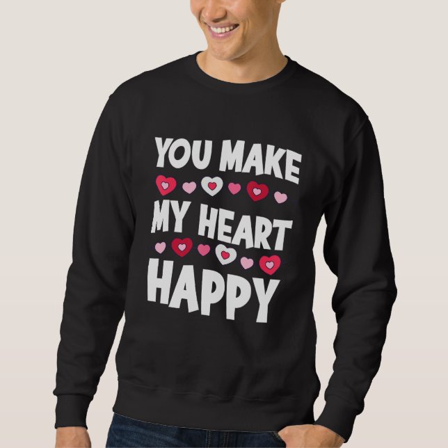 You Make My Heart Happy Heart Valentine Men Women  Sweatshirt (Front)