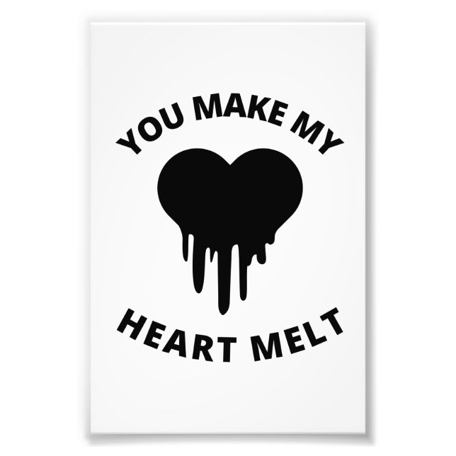 You make my heart melt love lover quotes photo print (Front)