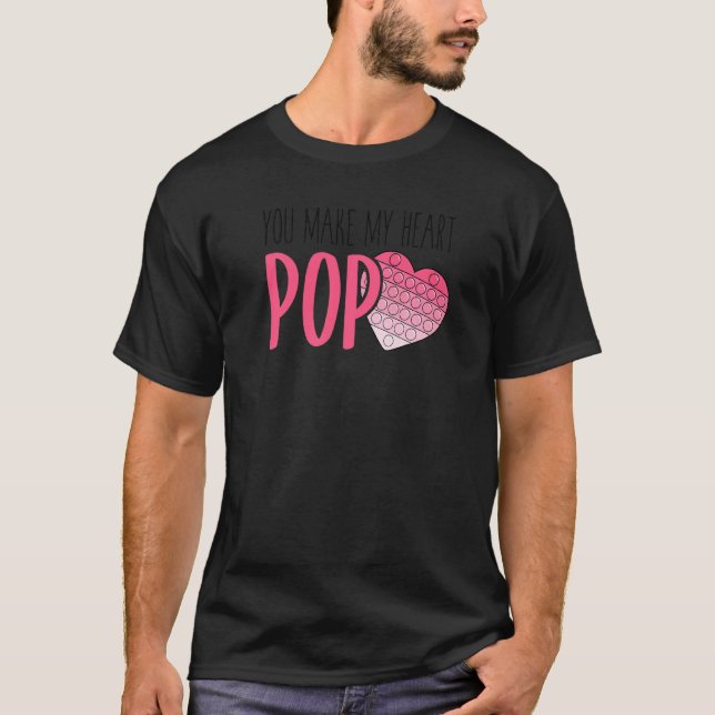 You Make My Heart Pop Fidget Toy Heart Love Pop It T-Shirt (Front)