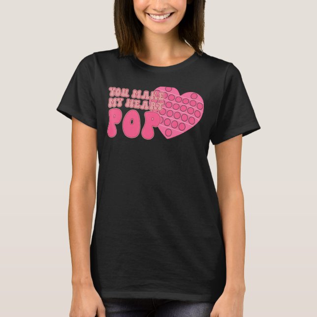 You Make My Heart Pop Groovy Valentines Day Pop It T-Shirt (Front)