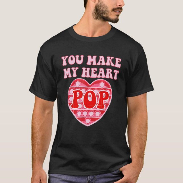 You Make My Heart Pop Happy Valentine's Day Pop It T-Shirt (Front)