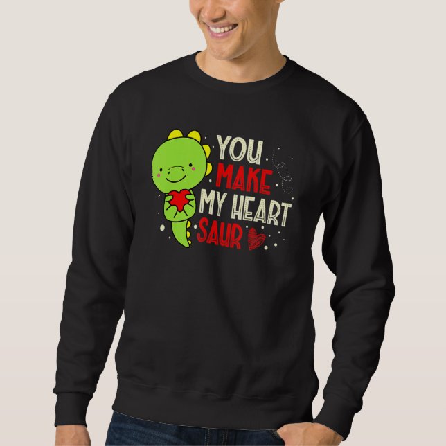 You Make My Heart Saur Dinosaur Lover Valentines D Sweatshirt (Front)