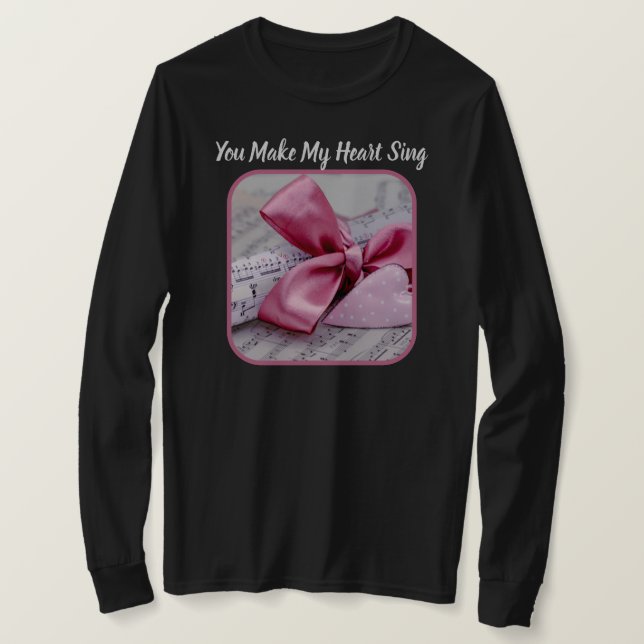 You Make My Heart Sing Ladies Long Sleeve Tee (Design Front)