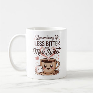 You Make My Life Less Bitter and More Sweet Friend Coffee Mug