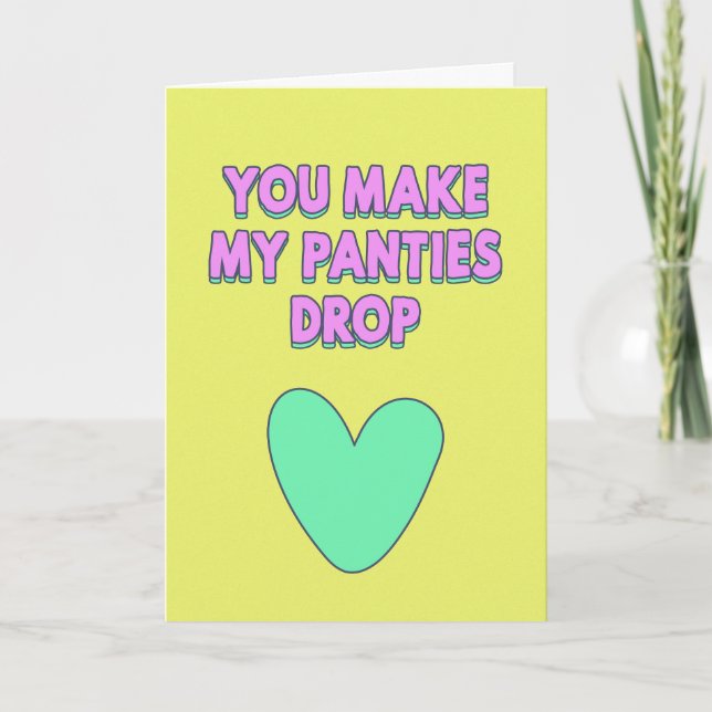You make my panties drop, love confession  card (Front)