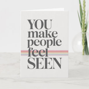 You Make People Feel Seen Inspirational Quote Card