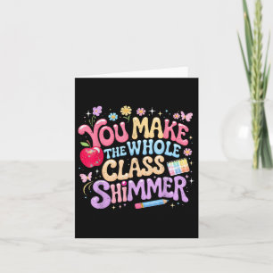 You Make The Whole Cl Shimmer Cute School Gift _1  Card