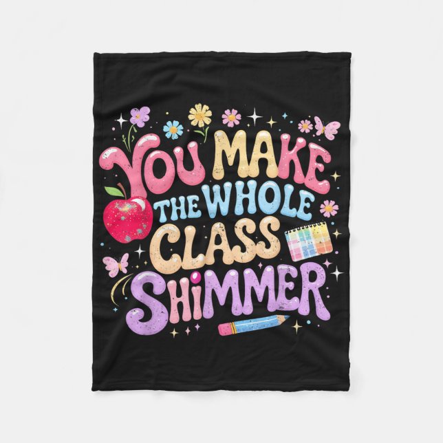 You Make The Whole Cl Shimmer Cute School Gift _1  Fleece Blanket (Front)