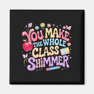 You Make The Whole Cl Shimmer Cute School Gift _1 Magnet