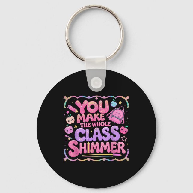 You Make The Whole Cl Shimmer Cute School Gift  Key Ring (Front)