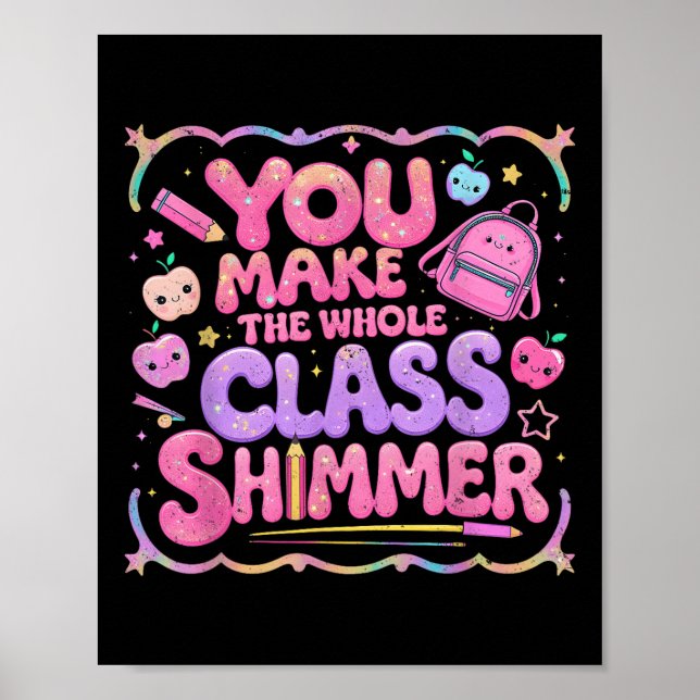 You Make The Whole Cl Shimmer Cute School Gift  Poster (Front)