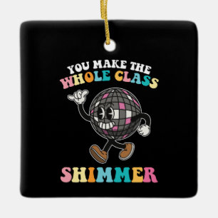 You Make The Whole Class Shimmer Groovy Retro Ceramic Ornament