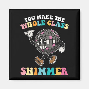 You Make The Whole Class Shimmer Groovy Retro Magnet