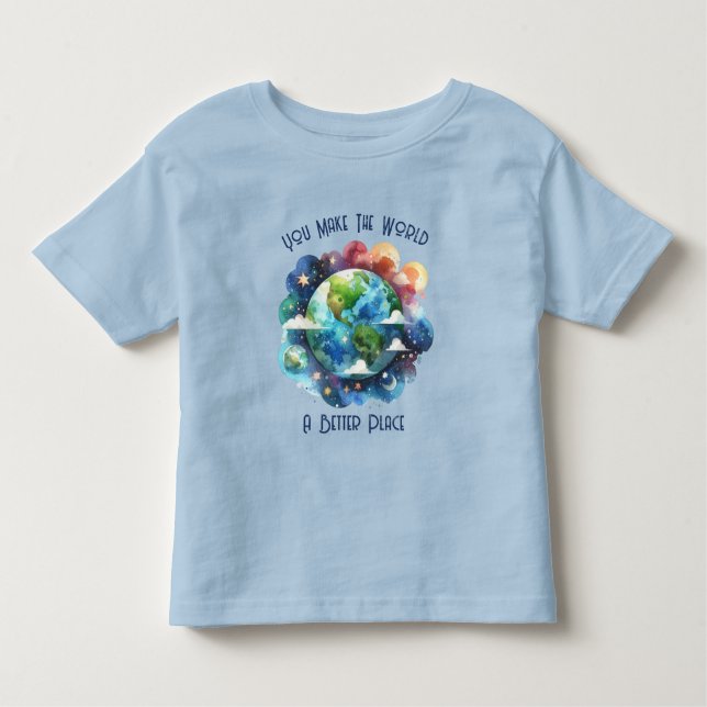 You Make The World A Better Place Toddler T-Shirt (Front)