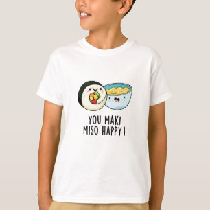You Maki Miso Happy Funny Japanese Food Pun T-Shirt