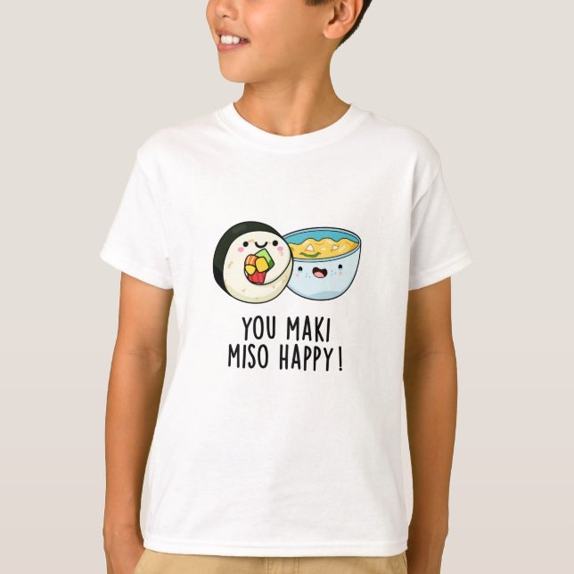 You Maki Miso Happy Funny Japanese Food Pun T-Shirt (Front)