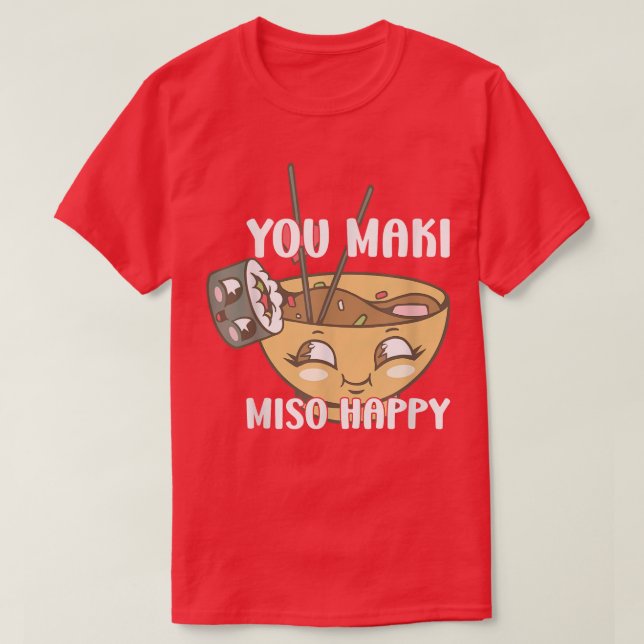 You Maki Miso Happy Japanese Noodles Sushi Lovers  T-Shirt (Design Front)