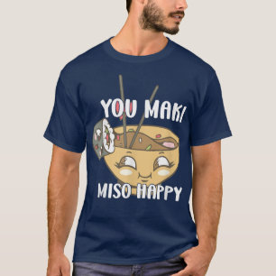 You Maki Miso Happy Japanese Noodles Sushi Lovers  T-Shirt
