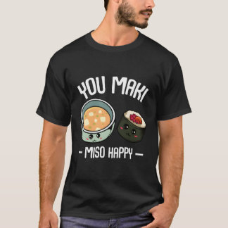 You Maki Miso Happy Kawaii Sushi Otaku Japanese Fo T-Shirt