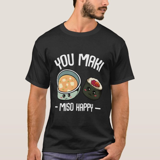 You Maki Miso Happy Kawaii Sushi Otaku Japanese Fo T-Shirt (Front)