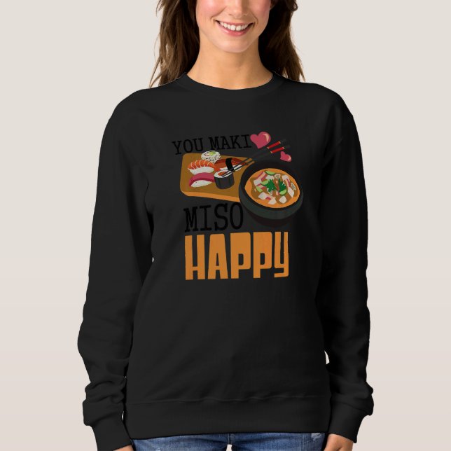 You Maki Miso Happy Sushi  Japanese Food   2 Sweatshirt (Front)