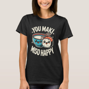You Maki Miso Happy Sushi Pun Filipino Japanese Fo T-Shirt