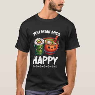 You Maki Miso Happy Sushi Pun Filipino Japanese Fo T-Shirt
