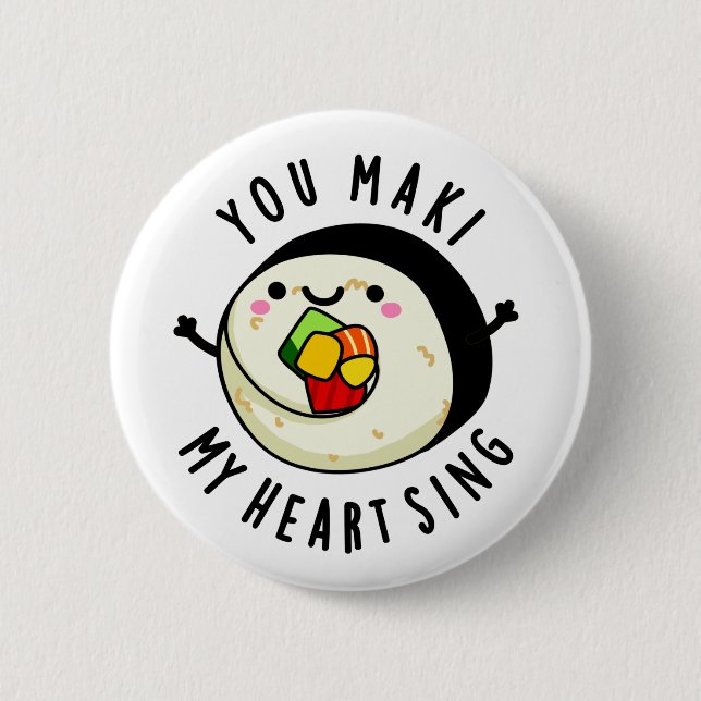 You Maki My Heart Sing Funny Sushi Pun 6 Cm Round Badge (Front)