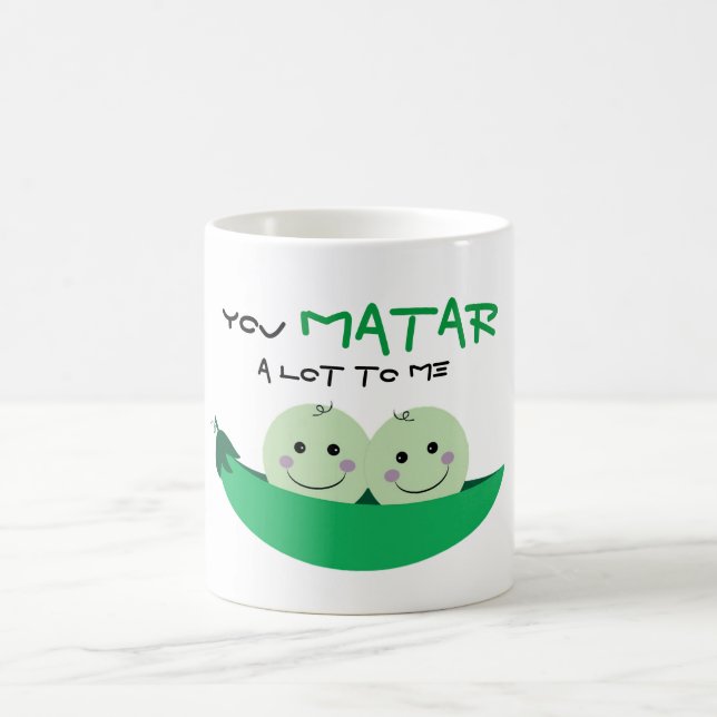 "You MATAR a lot to me!" Coffee Mug (Center)