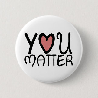 You Matter 6 Cm Round Badge
