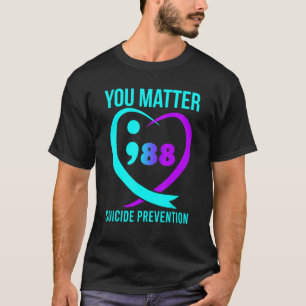You Matter 988 Suicide Prevention Awareneess Menta T-Shirt