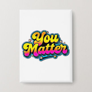 You Matter Button - Mental Health Awareness Gift