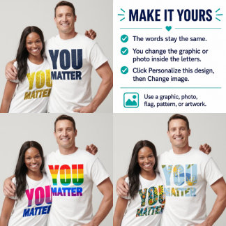 You Matter Custom Image Fill  T-Shirt