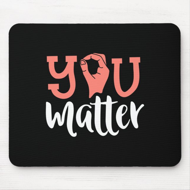 You Matter Deaf Awareness  ASL Sign Language Kindn Mouse Pad (Front)