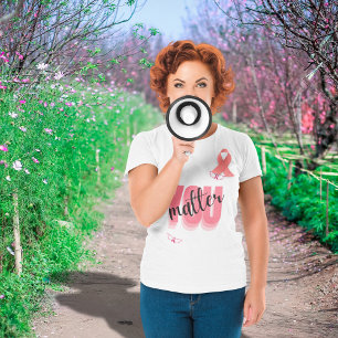 You Matter Empowering Breast Cancer Gift T-Shirt