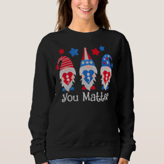 You Matter Gnomes Suicide Prevention Happy 4th Of  Sweatshirt