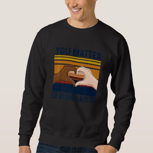 You Matter Lunch Lady Heart Hand Vintage Sweatshirt (Front)