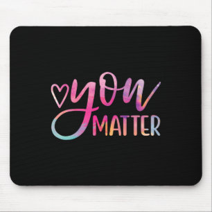 You Matter - Mental Health Awareness Inspirational Mouse Pad
