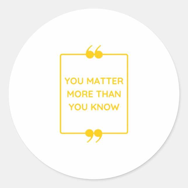 You Matter More Than You Know yellow text design Classic Round Sticker (Front)