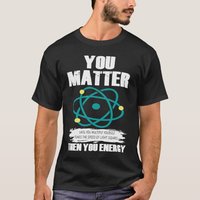 You Matter Physicist Science Teacher Math Nerd Men T-Shirt (Front)