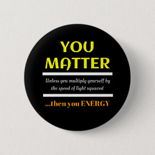 You Matter Science Pun Fun 6 Cm Round Badge
