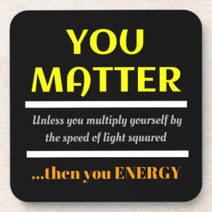 You Matter Science Pun Fun Coaster
