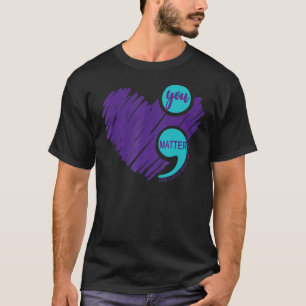 You Matter Semicolon Suicide Awareness Suicide Pre T-Shirt