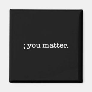 You Matter Semicolon Suicide Prevention Awareness Magnet