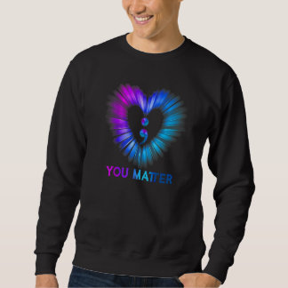 You Matter Suicide Awareness And Prevention Semico Sweatshirt