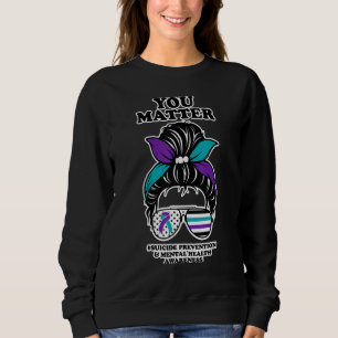 You Matter Suicide Prevention And Mental Health Aw Sweatshirt