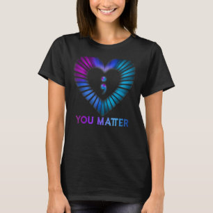 You Matter Suicide Prevention Awareness Semicolon  T-Shirt